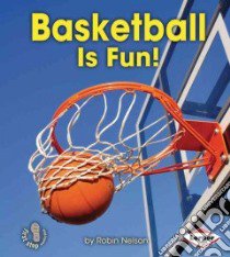 Basketball Is Fun! libro in lingua di Nelson Robin