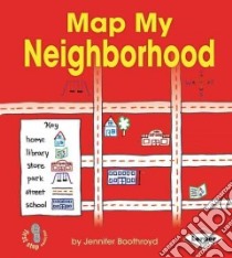 Map My Neighborhood libro in lingua di Boothroyd Jennifer
