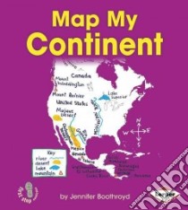 Map My Continent libro in lingua di Boothroyd Jennifer