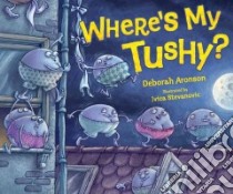 Where's My Tushy? libro in lingua di Aronson Deborah, Stevanovic Ivica (ILT)