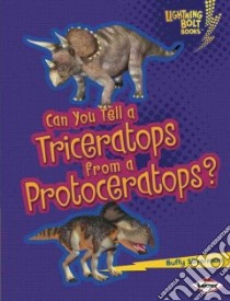 Can You Tell a Triceratops from a Protoceratops? libro in lingua di Silverman Buffy