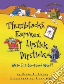 Thumbtacks, Earwax, Lipstick, Dipstick libro in lingua di Cleary Brian P., Gable Brian (ILT)