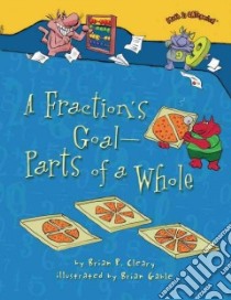 A Fraction's Goal — Parts of a Whole libro in lingua di Cleary Brian P., Gable Brian (ILT)