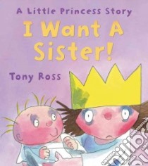 I Want a Sister! libro in lingua di Ross Tony