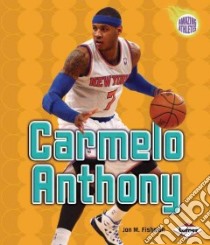 Carmelo Anthony libro in lingua di Fishman Jon M.