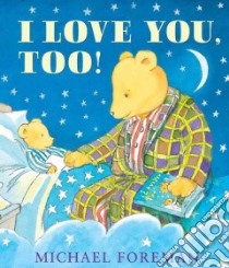I Love You, Too! libro in lingua di Foreman Michael