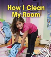 How I Clean My Room libro in lingua di Nelson Robin