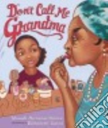 Don't Call Me Grandma libro in lingua di Nelson Vaunda Micheaux, Zunon Elizabeth (ILT)