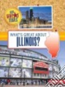 What's Great About Illinois? libro in lingua di Marciniak Kristin
