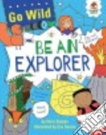 Be an Explorer libro in lingua di Oxlade Chris, Sassin Eva (ILT)
