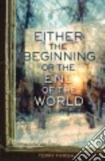 Either the Beginning or the End of the World libro in lingua di Farish Terry