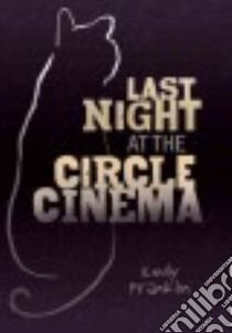Last Night at the Circle Cinema libro in lingua di Franklin Emily