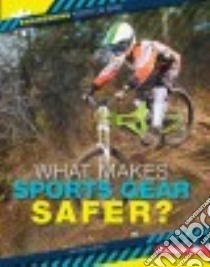 What Makes Sports Gear Safer? libro in lingua di Kurtz Kevin