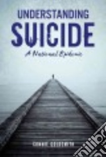 Understanding Suicide libro in lingua di Goldsmith Connie