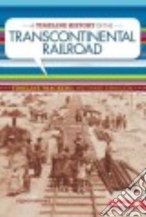A Timeline History of the Transcontinental Railroad libro in lingua di Behnke Alison