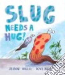 Slug Needs a Hug! libro in lingua di Willis Jeanne, Ross Tony (ILT)