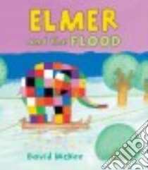 Elmer and the Flood libro in lingua di McKee David