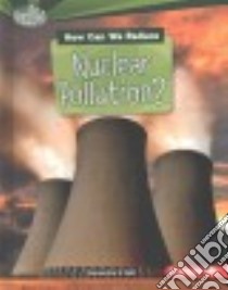 How Can We Reduce Nuclear Pollution? libro in lingua di Bell Samantha S.