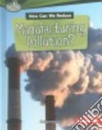 How Can We Reduce Manufacturing Pollution? libro in lingua di Hustad Douglas
