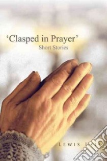 Clasped in Prayer' libro in lingua di Hill Lewis
