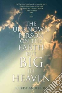 The Unknown Person on the Earth but Big in Heaven libro in lingua di Anderson Christ