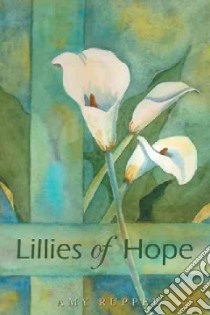 Lillies of Hope libro in lingua di Ruppel Amy