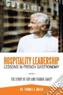 Hospitality Leadership Lessons in French Gastronomy libro in lingua di Maier Thomas A. Dr.
