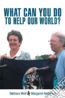 What Can You Do to Help Our World? libro in lingua di Wolf Barbara, Anderson Margaret