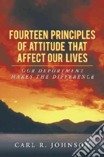 Fourteen Principles of Attitude That Affect Our Lives libro in lingua di Johnson Carl R.