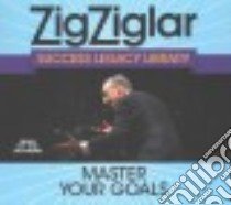 Master Your Goals (CD Audiobook) libro in lingua di Ziglar Zig, Ziglar Tom