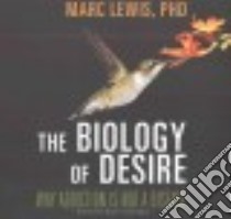 The Biology of Desire (CD Audiobook) libro in lingua di Lewis Marc Ph.D., Hagen Don (NRT)