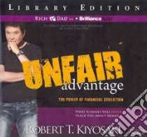 Unfair Advantage (CD Audiobook) libro in lingua di Kiyosaki Robert T., Wheeler Tim (NRT)