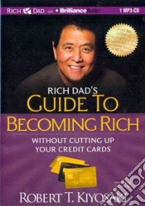 Rich Dad's Guide to Becoming Rich Without Cutting Up Your Credit Cards (CD Audiobook) libro in lingua di Kiyosaki Robert T., Wheeler Tim (NRT)
