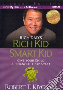 Rich Dad's Rich Kid Smart Kid (CD Audiobook) libro in lingua di Kiyosaki Robert T., Wheeler Timothy (NRT)