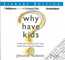 Why Have Kids? (CD Audiobook) libro in lingua di Valenti Jessica, Beresford Emily (NRT)