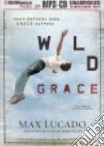 Wild Grace (CD Audiobook) libro in lingua di Lucado Max, Shepherd Wayne (NRT), Lund James (ADP)