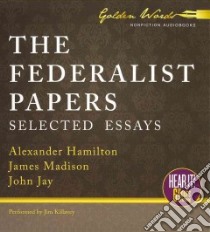 The Federalist Papers (CD Audiobook) libro in lingua di Hamilton Alexander, Madison James, Jay John, Killavey Jim (NRT)