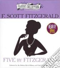 Five by Fitzgerald (CD Audiobook) libro in lingua di Fitzgerald F. Scott, Roberts Jim (NRT), Killavey Kevin (NRT), Killavey Cindy Hardin (NRT)