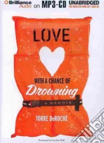 Love With a Chance of Drowning (CD Audiobook) libro in lingua di Deroche Torre, Moll Candice (NRT)
