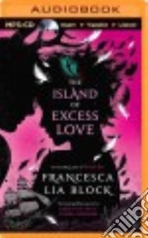 The Island of Excess Love (CD Audiobook) libro in lingua di Block Francesca Lia, Whelan Julia (NRT)