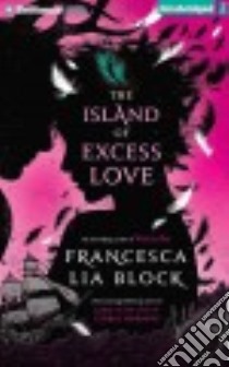 The Island of Excess Love (CD Audiobook) libro in lingua di Block Francesca Lia, Whelan Julia (NRT)