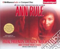 Fatal Friends, Deadly Neighbors (CD Audiobook) libro in lingua di Rule Ann, Merlington Laural (NRT)