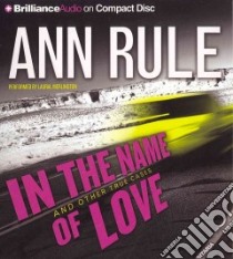 In the Name of Love And Other True Cases (CD Audiobook) libro in lingua di Rule Ann, Merlington Laural (NRT)