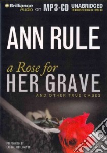 A Rose for Her Grave And Other True Cases (CD Audiobook) libro in lingua di Rule Ann, Merlington Laural (NRT)