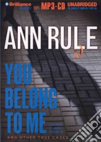 You Belong to Me And Other True Cases (CD Audiobook) libro in lingua di Rule Ann, Merlington Laural (NRT)