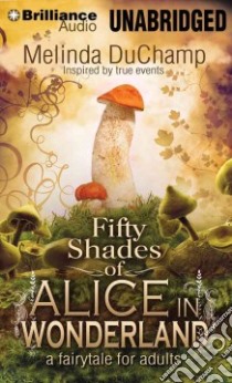 Fifty Shades of Alice in Wonderland (CD Audiobook) libro in lingua di Duchamp Melinda, Dale Alix (NRT)