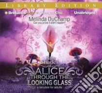 Fifty Shades of Alice Through the Looking Glass (CD Audiobook) libro in lingua di Duchamp Melinda, Dale Alix (NRT)