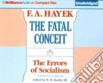 The Fatal Conceit (CD Audiobook) libro in lingua di Hayek Friedrich A. Von, Sherman Everett (NRT)