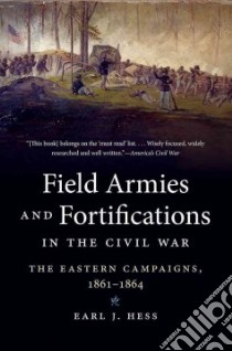 Field Armies & Fortifications in the Civil War libro in lingua di Hess Earl J.