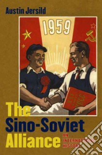 The Sino-Soviet Alliance libro in lingua di Jersild Austin